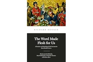 The Word Made Flesh for Us: A Treatise on Christology and the Sacraments from Hooker's Law