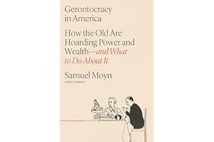 Gerontocracy in America: How the Old Are Hoarding Power and Wealth―and What to Do About It