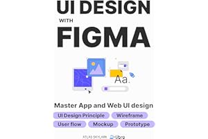 UI Design with Figma: From Beginner to Pro: Master UI/UX Design and Create Stunning Web & App Designs with Step-by-Step Guide
