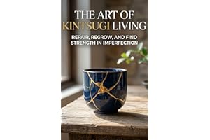 The Art of Kintsugi Living : How to Heal Your Breaks and Wear Your Scars with Gold