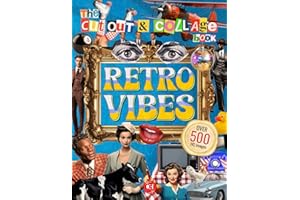 The Cut Out And Collage Book: Retro Vibes: 500+ Vintage-Style Illustrations of American Life from 1950s–1990s for Collaging, 