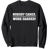 Nobody Cares Work Harder Motivational 