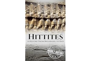 Hittites: A History from Beginning to End (Mesopotamia History)