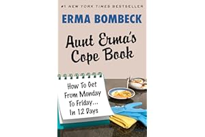 Aunt Erma's Cope Book: How To Get From Monday To Friday . . . In 12 Days