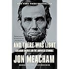 And There Was Light: Abraham Lincoln and the American Struggle