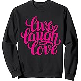Live Laugh Love Tee shirts, Inspiration Cool Quotes Graphic Sweatshirt