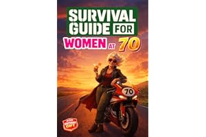 Survival Guide for Women at 70: A Funny and Unique 70th Birthday Gift Filled with Smart Tips, Witty Checklists & Practical St