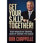 Get Your S.H.I.P. Together!: The Wealthy Travel Agent Guide to Sales