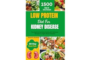 LOW PROTEIN DIET FOR KIDNEY DISEASE: The Optimal Nutrition Guide with Delicious Recipes to Fight Renal Disease.
