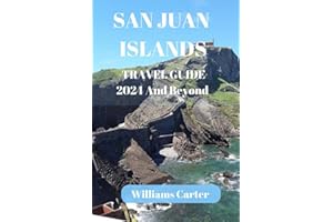 San Juan island travel guide 2024 and Beyond: Island Escapes: Unveiling the Hidden Charms, Beaches, Quaint Villages, Cultural Heritage, and Adventures ... Juan Island (Williams Carter Vacation Guide)