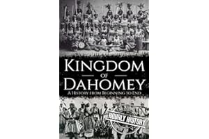 Kingdom of Dahomey: A History from Beginning to End