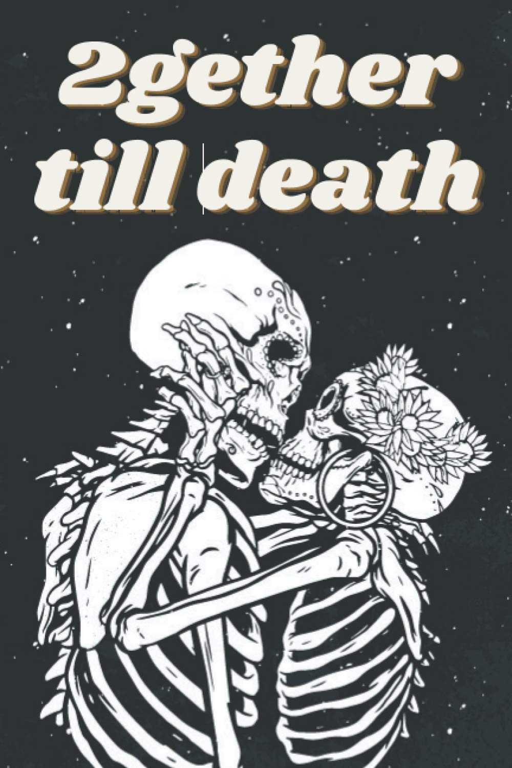 together till death notebook: Lined Notebook / Journal Gift, 100 Pages, 6x9, Soft Cover, Matte Finish