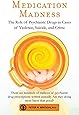 Medication Madness: The Role of Psychiatric Drugs in Cases of Violence, Suicide, and Crime