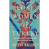 Lost Women of Turkey: On Making Pilgrimage and Finding Self