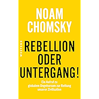 Rebellion oder Untergang!: Ein Aufruf zu globalem Ungehorsam zur Rettung unserer Zivilisation (German Edition) book cover Rebellion oder Untergang!: Ein Aufruf zu globalem Ungehorsam zur Rettung unserer Zivilisation (German Edition) book cover