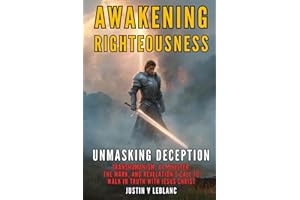 Awakening Righteousness - Unmasking Deception: Transhumanism, AI Minister, The Mark, and Revelation’s Call to Walk in Truth w
