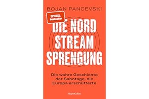 Die Nord-Stream-Sprengung. Die wahre Geschichte der Sabotage, die Europa erschütterte: SPIEGEL-Bestseller | »Wirklichkeit sch