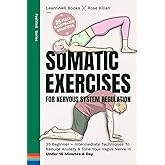 Somatic Exercises For Nervous System Regulation: 35 Beginner – Intermediate Techniques To Reduce Anxiety & Tone Your Vagus Ne