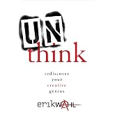 Unthink: Rediscover Your Creative Genius