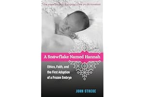 A Snowflake Named Hannah: Ethics, Faith, and the First Adoption of a Frozen Embryo