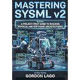 Mastering SysML v2: A project-first guide to building physical and software architectures