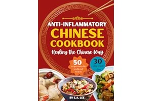 Anti-Inflammatory Chinese Cookbook: Healing the Chinese Way | 50 Easy and Simple Asian Recipes With Authentic Wok Cooking, Nourishing Whole Foods, Popular Recipes, and Healthy Meals for Beginners