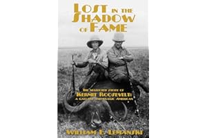 Lost in the Shadow of Fame: The Neglected Story of Kermit Roosevelt; a Gallant and Tragic American