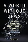A World Without Jews: The Nazi Imagination from Persecution to Genocide