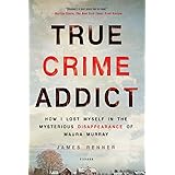 True Crime Addict: How I Lost Myself in the Mysterious Disappearance of Maura Murray