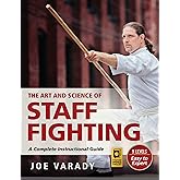 The Art and Science of Staff Fighting: A Complete Instructional Guide (Martial Science)