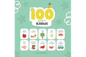 First 100 Words in Ojibwe: Ojibwe Language Learning for Kids, Bilingual Ojibwe Baby Book, Ojibwe First Dictionary, Ojibwe Fla