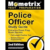 Police Officer Exam Study Guide: Police Entrance Prep Book Secrets, Full-Length Practice Test, Detailed Answer Explanations: