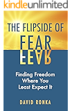 The Flipside of Fear: Finding Freedom Where You Least Expect It