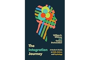The Integration Journey: A Student's Guide to Faith, Culture, and Psychology