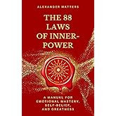 The 88 Laws of Inner-Power: A Manual for Emotional Mastery, Self-Belief, and Greatness (The 88 Laws Series)