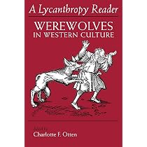 The Lycanthropy Reader: Werewolves in Western Culture : Otten
