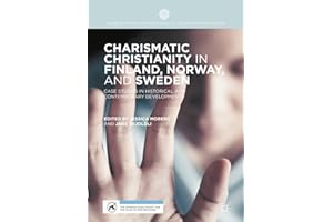 Charismatic Christianity in Finland, Norway, and Sweden: Case Studies in Historical and Contemporary Developments (Palgrave S