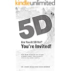 Are You at 5D Yet? You're Invited!: The New Human 5D Heart Vibrational Frequency Creating New Earth