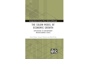 The Solow Model of Economic Growth: Application to Contemporary Macroeconomic Issues (Routledge Studies in Economic Theory, M