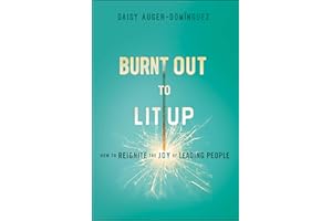 Burnt Out to Lit Up: How to Reignite the Joy of Leading People