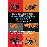 Flying Stars Feng Shui: Annual & Monthly Stars for Period 9: Extracting the Stars Hidden Potential for Your Home or Business Over the Next 5 Years Volume 1 (2024-2028)