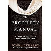 The Prophet's Manual: A Guide to Sustaining Your Prophetic Gift