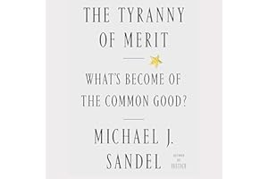 The Tyranny of Merit: What's Become of the Common Good?
