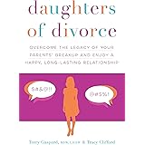 Daughters of Divorce: Overcome the Legacy of Your Parents’ Breakup and Enjoy a Happy, Long-Lasting Relationship