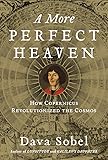 A More Perfect Heaven: How Copernicus Revolutionized the Cosmos