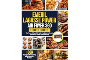 Emeril Lagasse Power Air Fryer 360 Cookbook: 1000 Foolproof, Healthy and Everyday Recipes For the Power Airfryer 360 to Air Fry, Bake, Rotisserie, Dehydrate, Roast, and Slow Cook