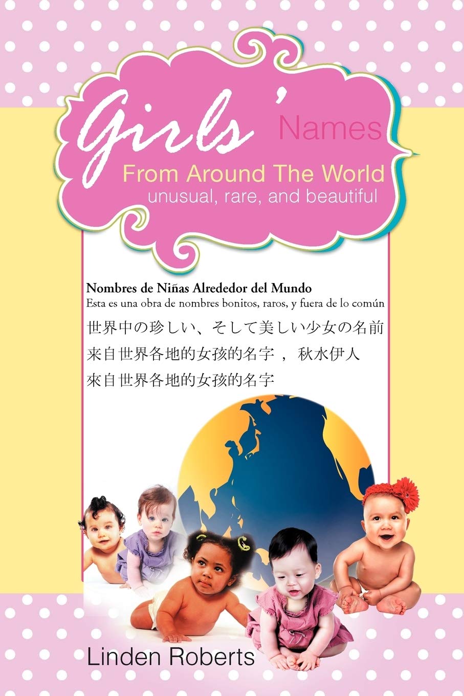 Girls Names From Around The World Unusual Rare And Beautiful Roberts Linden 9781469136264 Amazon Com Books