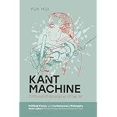 Kant Machine: Critical Philosophy after AI (Political Theory and Contemporary Philosophy)