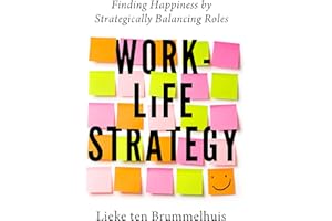 Work-Life Strategy: Finding Happiness by Strategically Balancing Roles