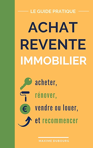 Download Achat Revente Immobilier: le guide pratique pour acheter, rénover, vendre ou louer, et recommencer PDF